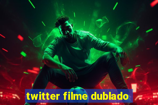 twitter filme dublado